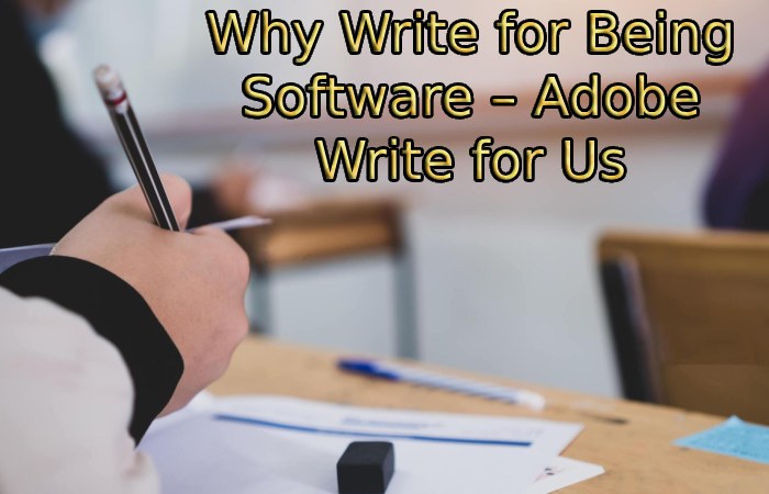 Why Write for Being Software – Adobe Write for Us