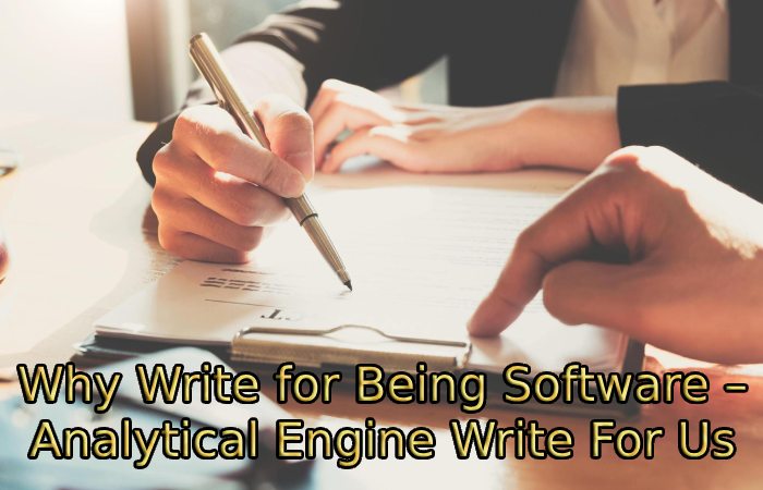 Why Write for Being Software – Analytical Engine Write For Us