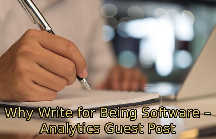 Why Write for Being Software – Analytics Guest Post