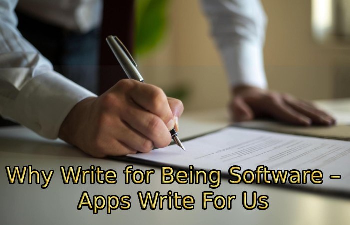 Why Write for Being Software – Apps Write For Us