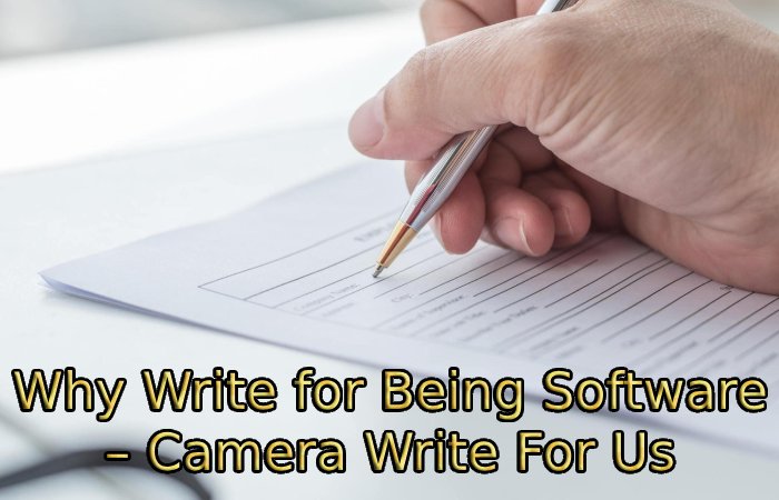 Why Write for Being Software – Camera Write For Us