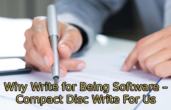 Why Write for Being Software – Compact Disc Write For Us